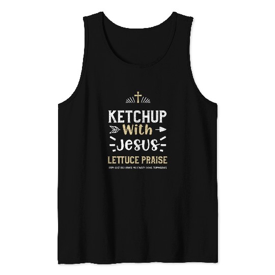 Ketchup With Jesus Lettuce Prais... Tank Tops