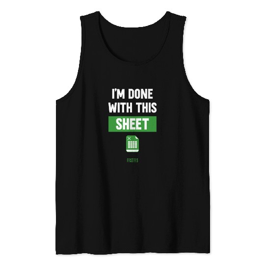Funny Excel Gift, I'm done with this sheet Tank Tops
