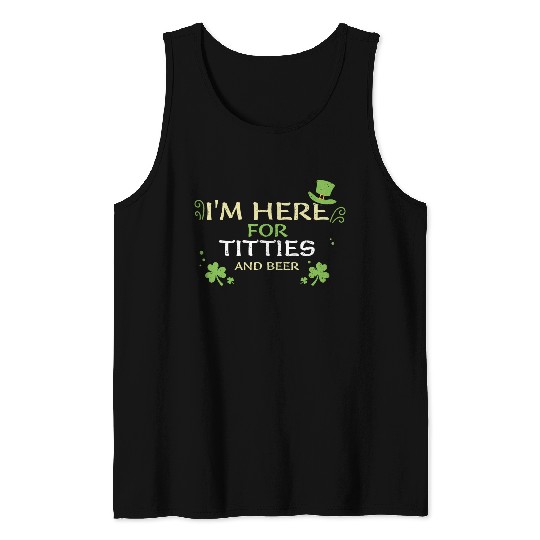 I'm Here For Titties And Beer Tank Tops