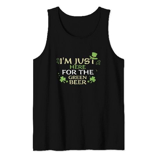 I'm Just Here For The Green Beer Tank Tops