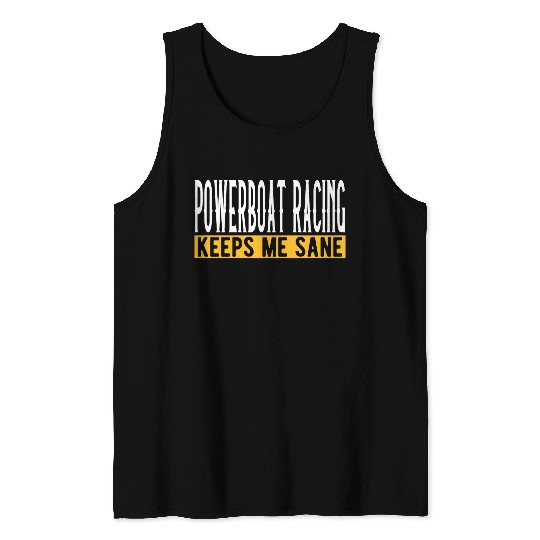 Powerboat Racing Keeps Me Sane I Boat Driving I Tank Tops