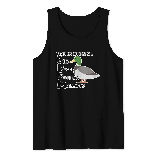yeah i'm into bdsm big ducks such as mallards Tank Tops