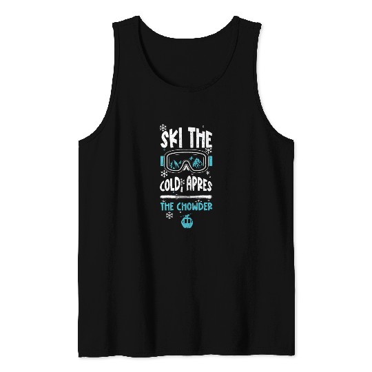 Ski the cold, apres the chowder Tank Tops