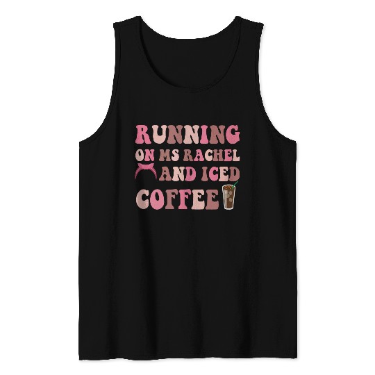 Running On Ms Rachel and Iced Coffee Tank Tops