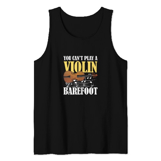 You Can't Play Violin Barefoot Tank Tops