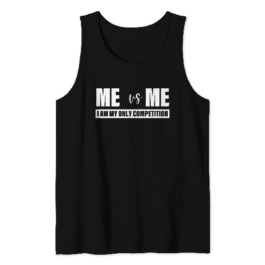 Me Vs Me I am My Only Competition Inspirational Tank Tops