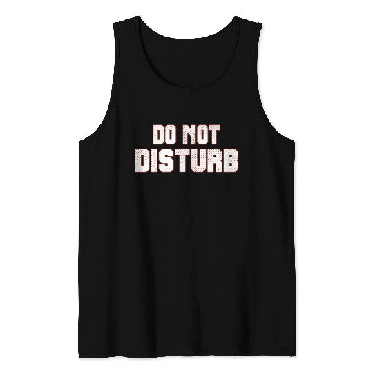 Do Not Disturb Fun Tank Tops
