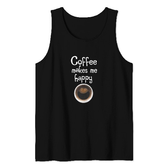Coffee Makes Me Happy Tank Tops