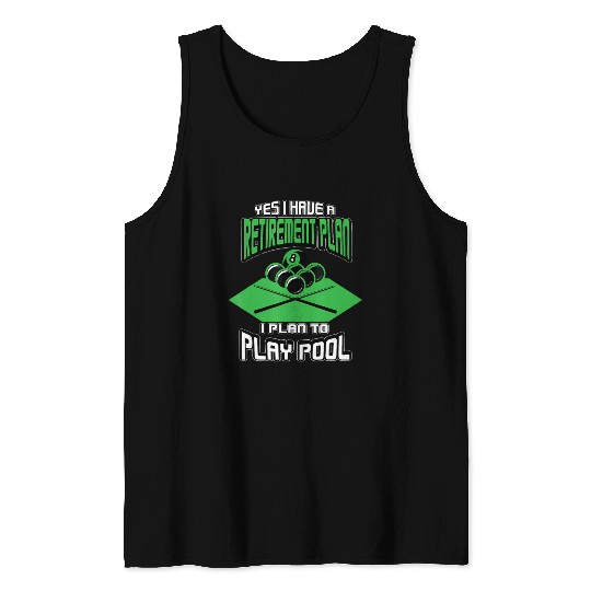 Yes I have a Retirement Plan Pool Player Billiard Tank Tops