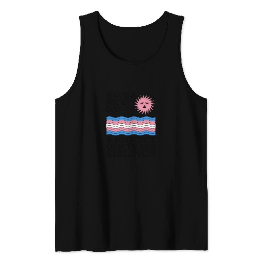 Have A Nice Day And Protect Our Trans Siblings Tank Tops