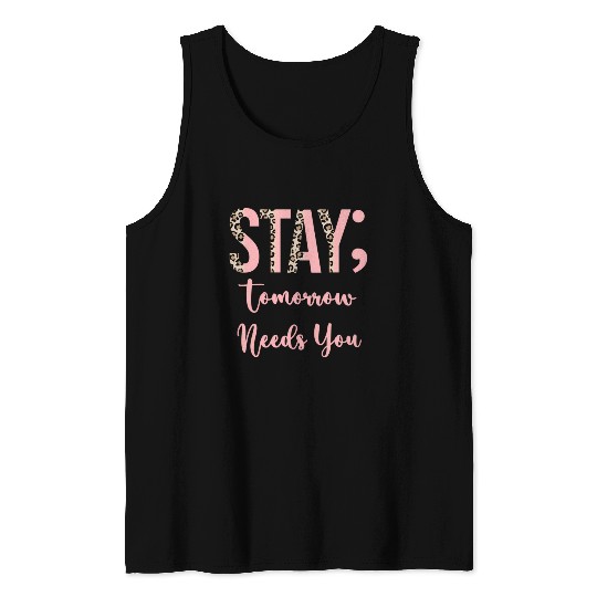 Stay Tomorrow Needs You Semicolon Inrational Tank Tops