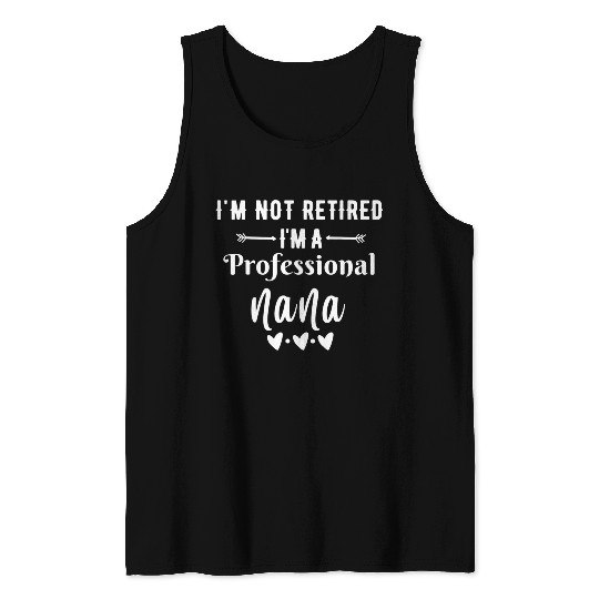 Im Not Retired Im a Professional Nana quote Tank Tops