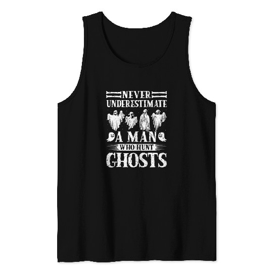 Ghost Hunting Never Understimate Man Ghost Hunter Tank Tops