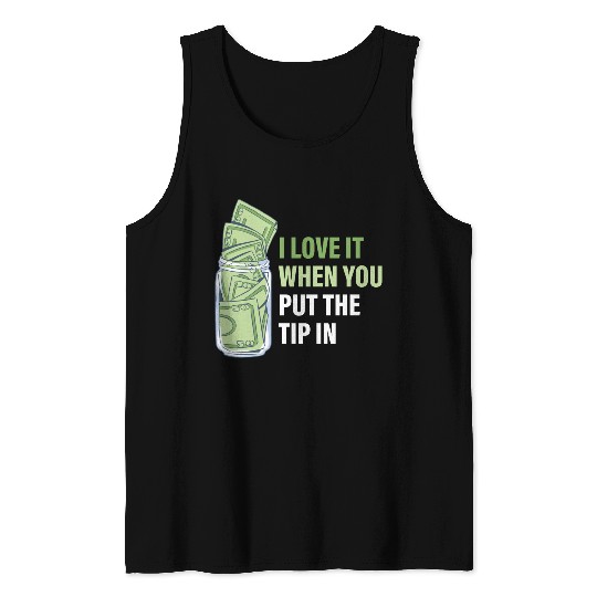 When You Put The Tip In Funny Bartender Tank Tops