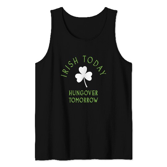 Irish Today St Patrick s Day Ireland Tank Tops