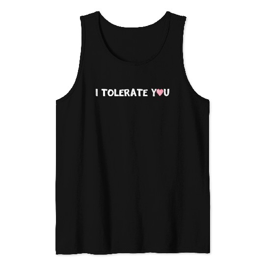 Hilarious Romantic I Tolerate You Tank Tops