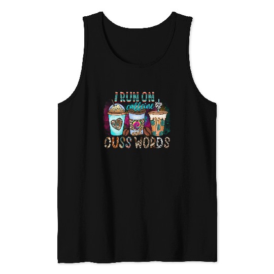 I Run On Caffeine And Cuss Words Tank Tops