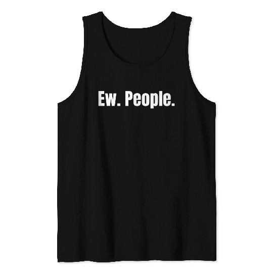 Ew. People. Tank Tops