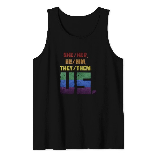 She/Her, He/Him, They/Them. Us. Tank Tops