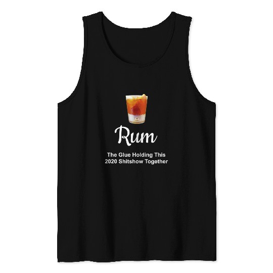 Rum Wine Glue Holding This 2020 Shitshow Together Tank Tops