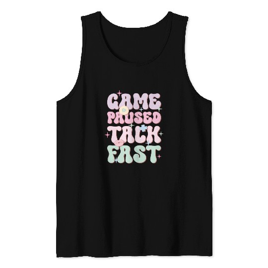 Game Paused Talk Fast, Happy Game Day Tank Tops