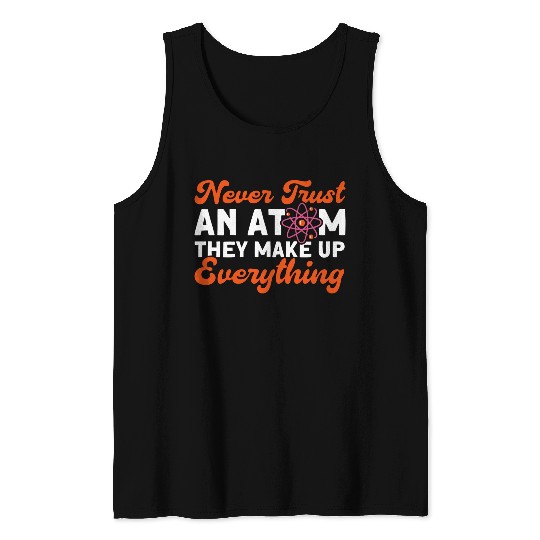 Never Trust An Atom Science Physics summer Tank Tops