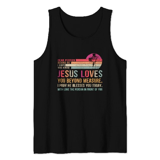 Dear Person Behind Me I Hope You Know Jesus Loves Tank Tops