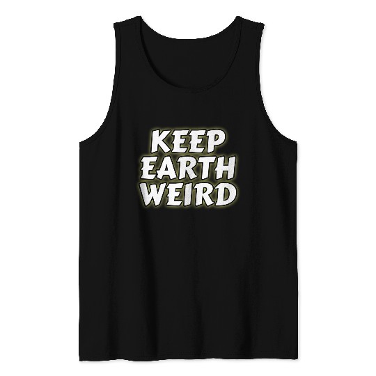 DESIGNKeep Earth Weird solid white humor Copy Tank Tops