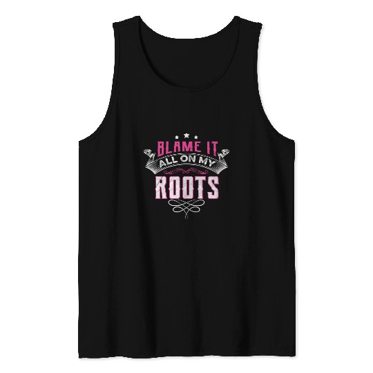 Blame It All On My Roots Tank Tops
