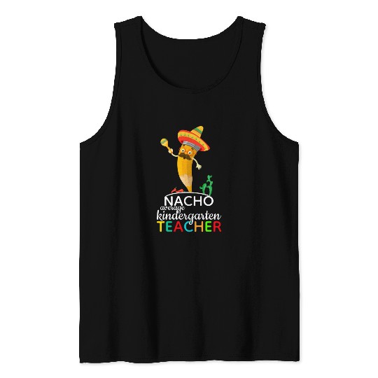 Nacho Average Kindergarten Teacher Tank Tops