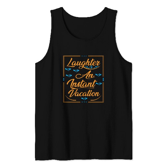 Laughter Is An Instant Vacation Typography Design Tank Tops