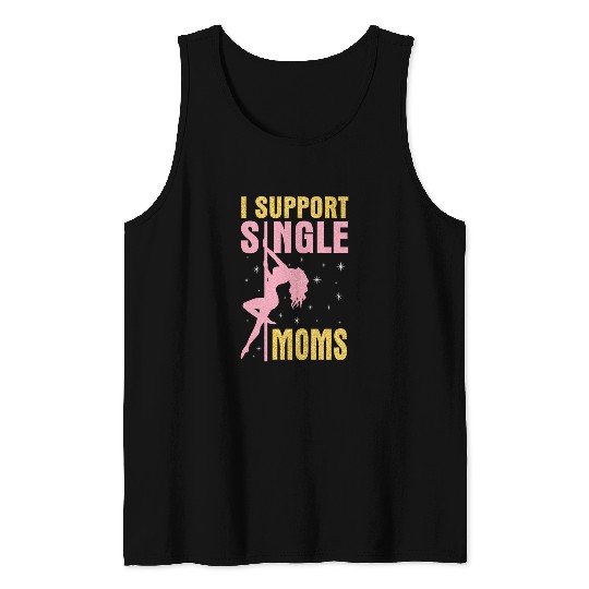 Dancing I Support Single Moms Happy To Me You Tank Tops