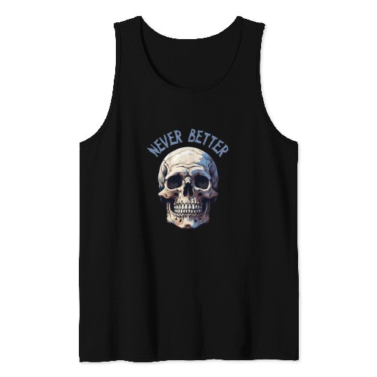Never Better Skeleton Funny Halloween Skull Tank Tops