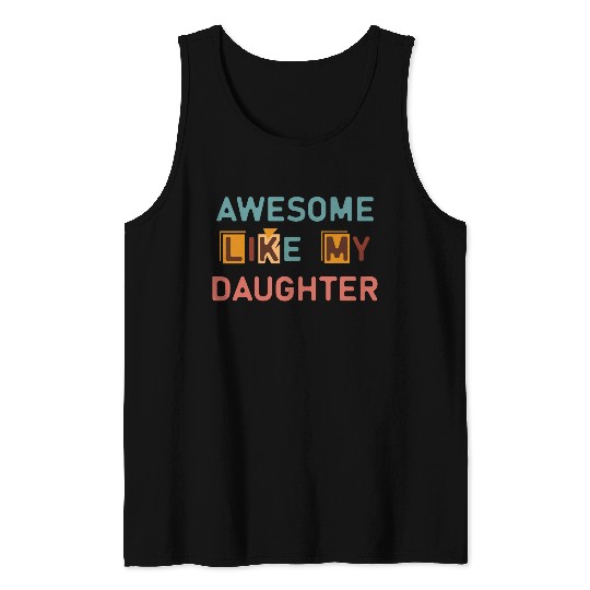 Awesome like my daughter Tank Tops
