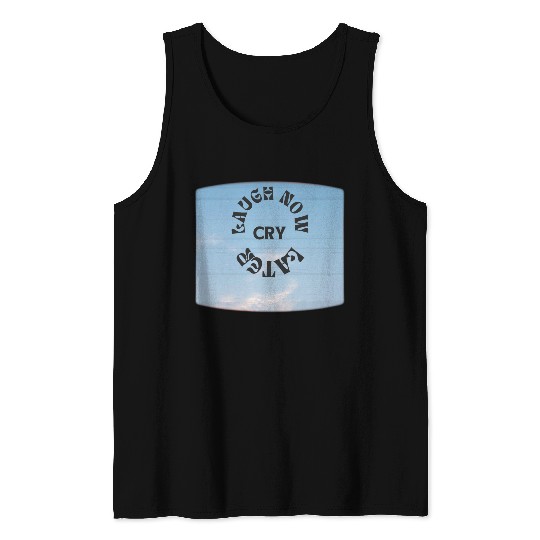 LAUGH NOW CRY LATER NEW DESIGN OBO87 Tank Tops