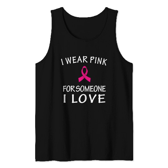I Wear Pink For Someone I Love Tank Tops