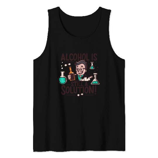 Alcohol ia solution Tank Tops