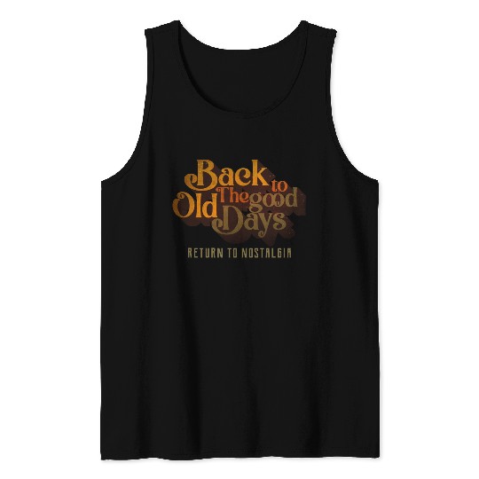 BACK TO THE GOOD OLD DAYS RETURN TO NOSTALGIA Tank Tops