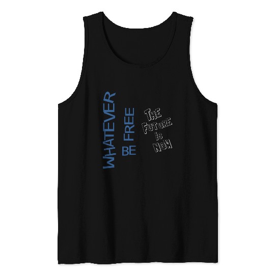 Whatever be free the future is now Tank Tops
