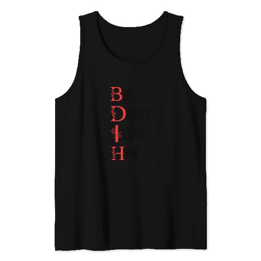 But daddy i love him Tank Tops