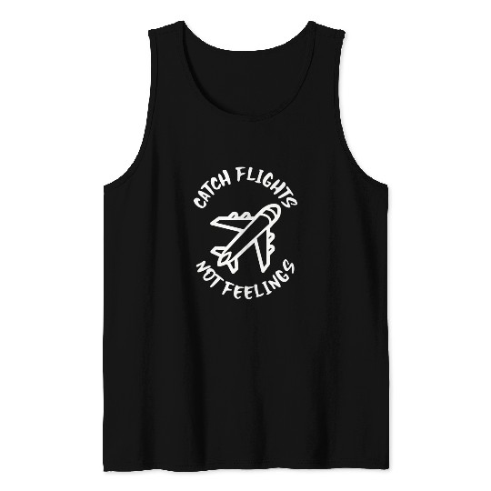 Catch flights not feelings Tank Tops