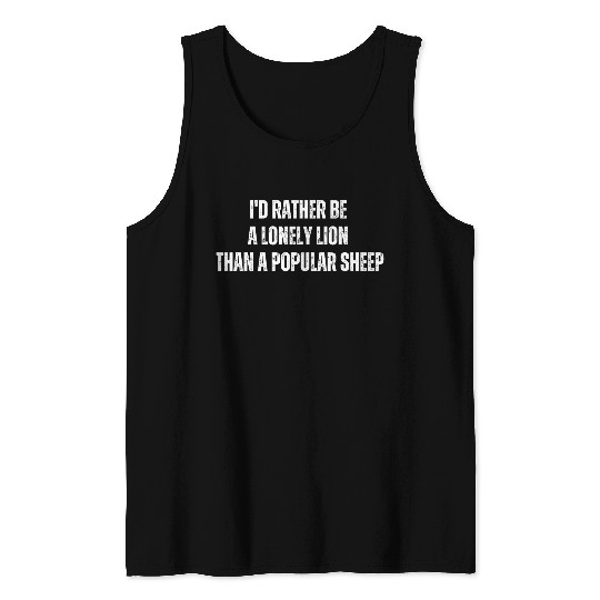 i'd rather be a lonely lion than a popular sheep Tank Tops