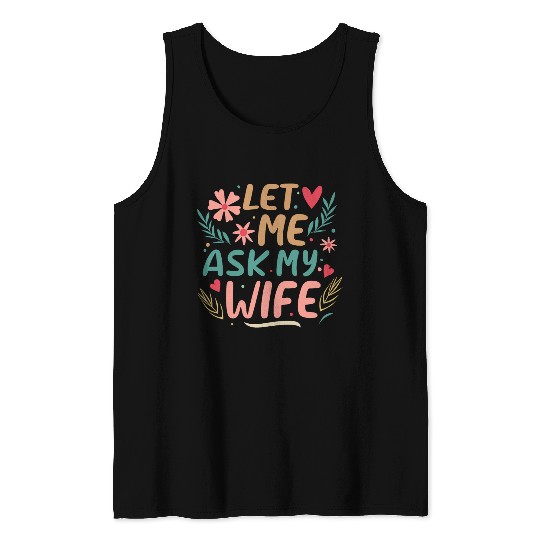 Let Me Ask My Wife Tank Tops