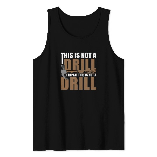 This is Not a Drill Tank Tops