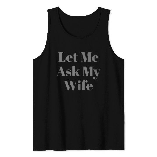 Let Me Ask My Wife Funny Tank Tops