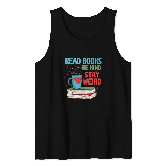 Read Books Be Kind Stay Weird Reading Tank Tops