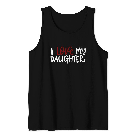 I love my daughter Tank Tops