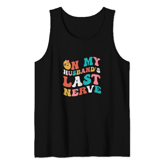On my husband's last nerve for Wifes Tank Tops