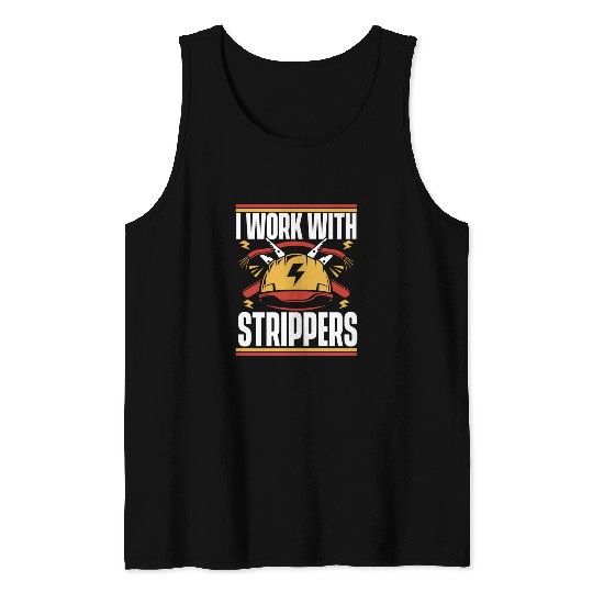 I Work With Strippers Lineworker Wiremen Worker Tank Tops