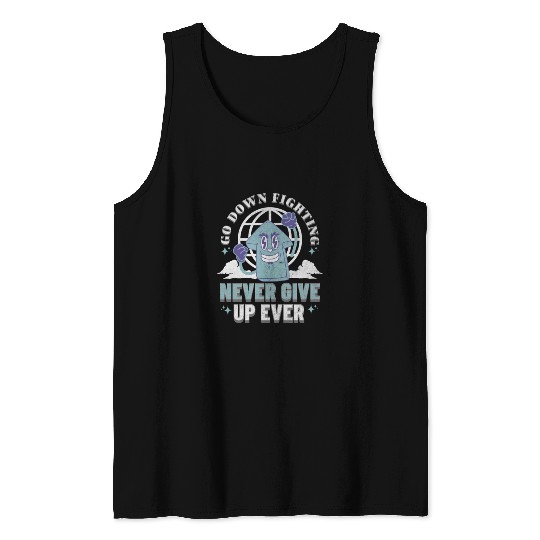 Never Give Up- Go Down Fighting Tank Tops